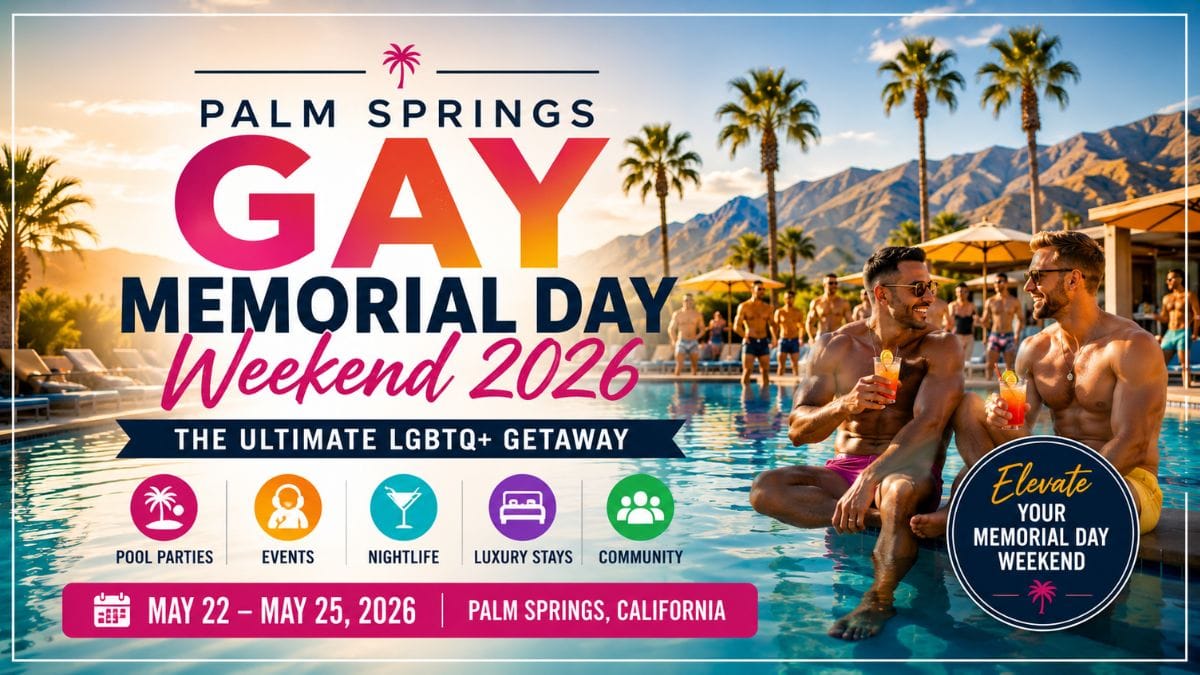 Palm Springs Gay Memorial Day Weekend 2026: Ultimate Guide for Gay Men